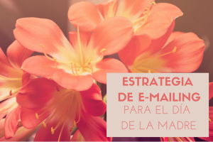 Estrategia de Email Marketing para el Día de la Madre