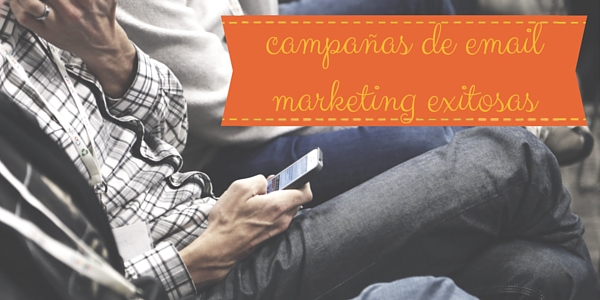 Cómo crear campañas de email marketing exitosas