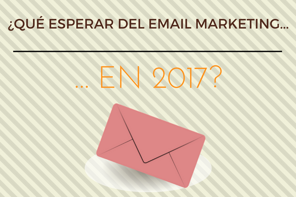 ¿Qué podemos esperar del email marketing en 2017?