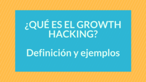 ¿Qué Es El Growth Hacking Y Cómo Lo Aplico A Mi Estrategia?